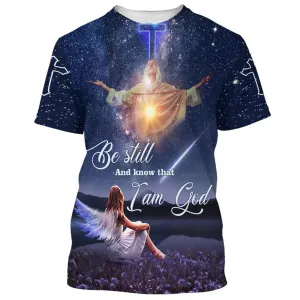 Christianartbag 3D T-Shirt, Be Still And Know That I Am God, Christian T-Shirt, Christian 3D T-Shirt, Unisex T-Shirt.