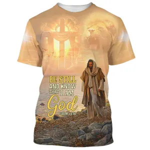 Christianartbag 3D T-Shirt, Be Still And Know That I Am God, Christian T-Shirt, Christian 3D T-Shirt, Unisex T-Shirt.
