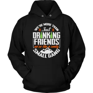 Funny "We're More Than Just Drinking Friends - We're Like A Really Small Gang" - Shirts and Hoodies